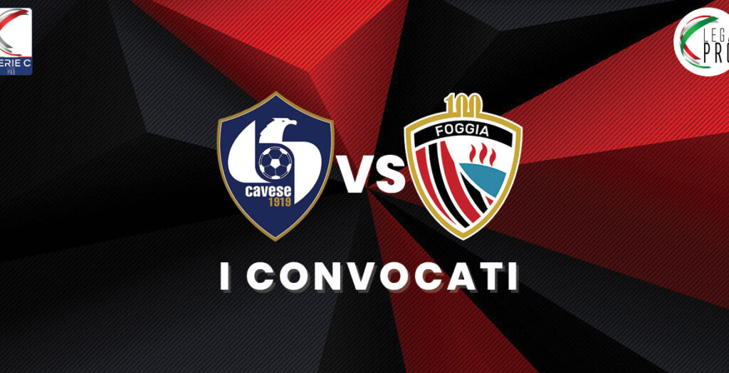 Cavese-Foggia convocati